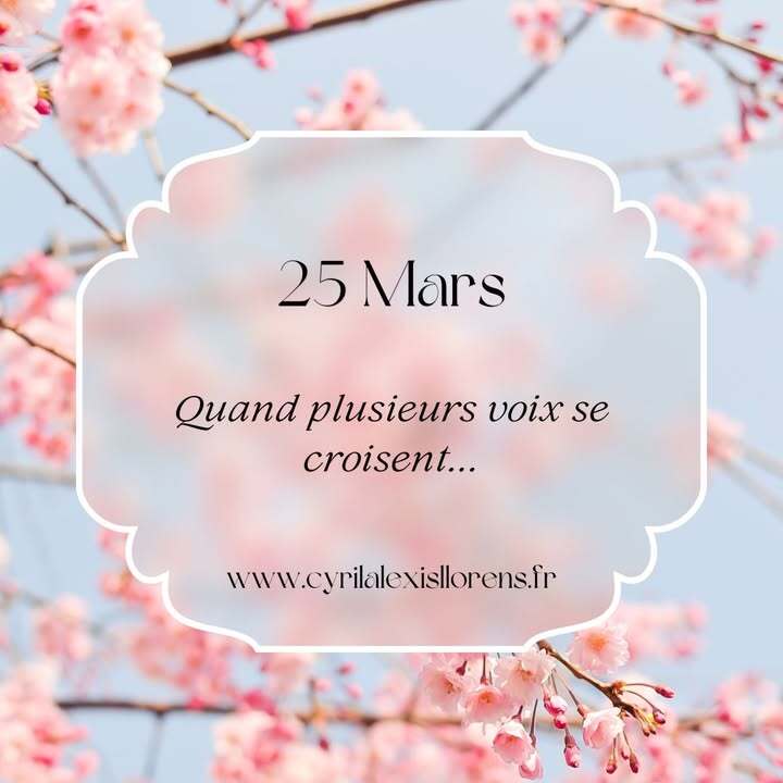 25 Mars - Quand plusieurs voix se croisent